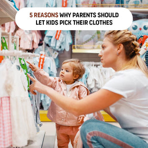 5 Reasons Why Parents Should Let Kids Pick Their Clothes (And How To Do It Right!)